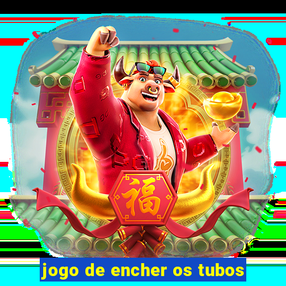 jogo de encher os tubos